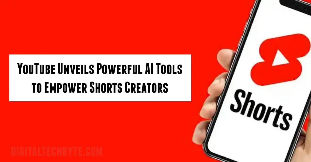 YouTube Unveils Powerful AI Tools to Empower Shorts Creators YouTube Unveils Powerful AI Tools to Empower Shorts Creators