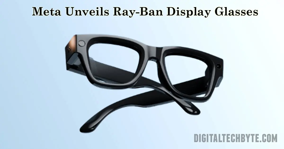 Meta Unveils Ray-Ban Display Glasses: Next-Gen AI Wearables Now Smarter & Stylish