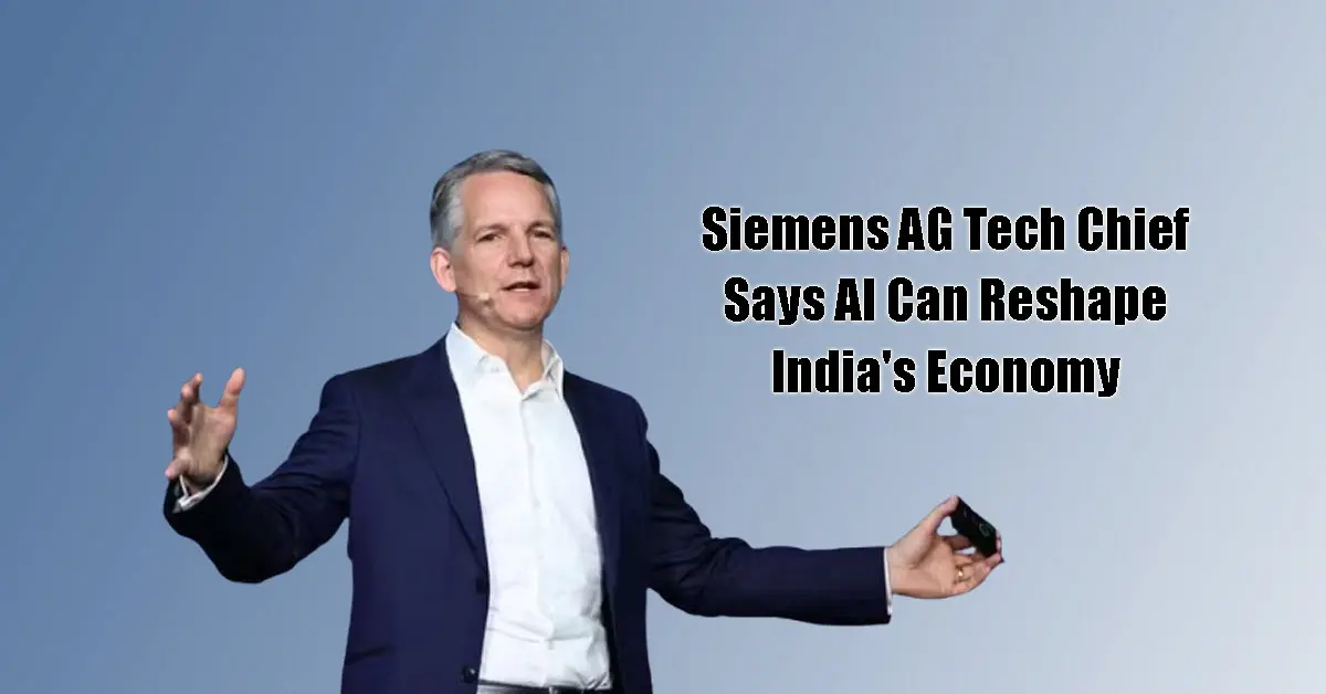 Siemens AG Tech Chief AI India Economy: Reshaping Factories and Growth