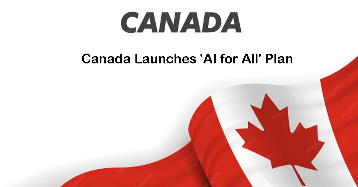 Canada Launches ‘AI for All’ Plan: Strategy Could Create Up to 90,000 Jobs, Adds C$2.3 Billion Investment, Targets 250,000 Jobs by 2031